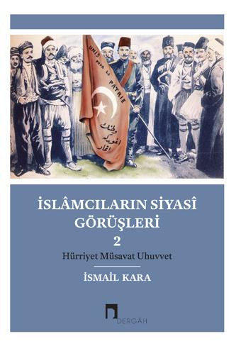 İslâmcıların Siyasî Görüşleri 2: Hürriyet Müsavat Uhuvvet